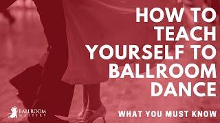 How to Teach Yourself to Ballroom Dance | Ballroom Mastery TV