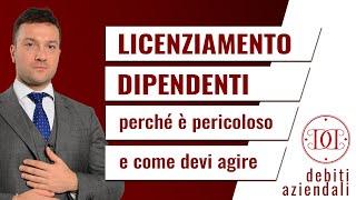 Licenziamento dipendenti: perché è pericoloso e come devi agire