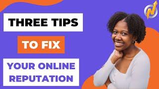 Three Ways to Fix Your Online Reputation | Online Reputation Management