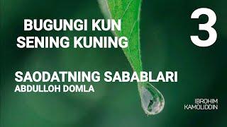 Bugungi kun sening kuning - Abdulloh domla Saodatning sabablari3 - sabab