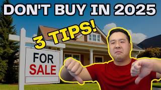 3 Tips FIRST TIME HOME BUYERS Need in 2025 (DON'T BUY)