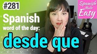 Learn Spanish: Desde Que | Spanish Word of the Day #281 [Spanish Lessons]