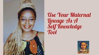 Use Your Maternal Lineage As A Self Knowledge Tool