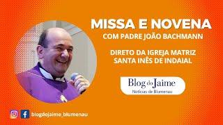 Missa e Novena ao vivo dia 15/12/24, 3º Domingo do Advento, direto de Indaial c/ Padre João Bachmann