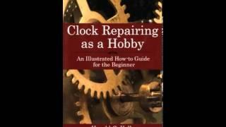 Home Book Review: Clock Repairing as a Hobby: An Illustrated How-To Guide for the Beginner by Har...