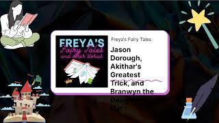 Freya's Fairy Tales - Jason Dorough, Akithar's Greatest Trick, and Branwyn the Daugher of Llyr