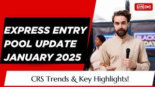 Express Entry Pool Update January 2025: CRS Trends & Key Highlights!