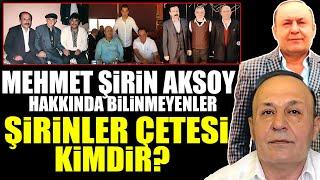 Şirinler Çetesi Hakkında Bilinmeyenler: Mehmet Şirin Aksoy Kimdir?