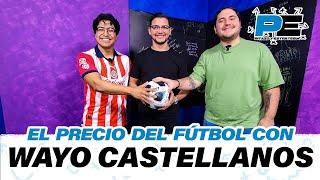 El precio del Futbol · Con Wayo Castellanos | Pitazo y Estrategia | Cap08 T02