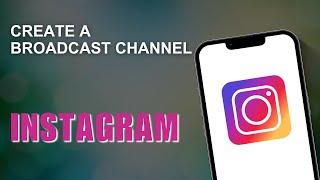 How to Create a Broadcast Channel on Instagram