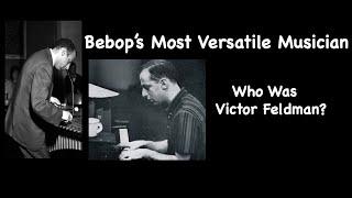 Bebop's Most Versatile Musician. Who Was Victor Feldman?