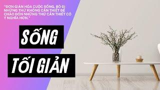 Lối Sống TỐI GIẢN - Lối Sống ÍT LÀ NHIỀU - BUÔNG BỎ Những Điều KHÔNG CẦN THIẾT Để Hạnh Phúc Hơn