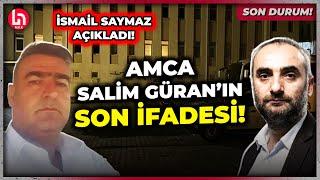 SON DURUM! Amca Salim Güran'ın son ifadesini İsmail Saymaz Halk TV'de açıkladı!