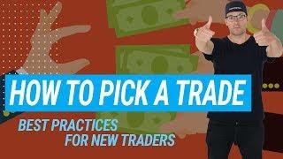 How to Pick A Trade: Best Practices for New Traders