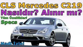 C219 MERCEDES-BENZ CLS ALINIR MI? | TÜM ÖZELLİKLERİ