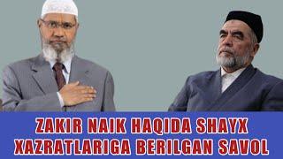 2012-YILI ZAKIR NAIK HAQIDA SHAYX XAZRATLARIGA BERILGAN SAVOL