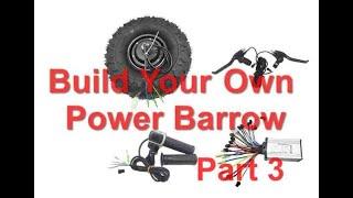 BUILD YOUR OWN POWER BARROW - PART 3