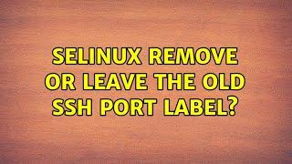 SELinux remove or leave the old SSH port label?