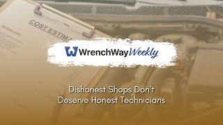 Dishonest Shops Don’t Deserve Honest Technicians | WrenchWay Weekly