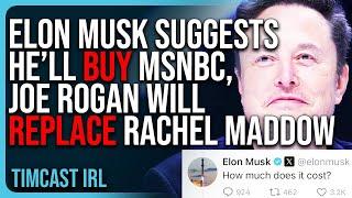 Elon Musk Suggests He’ll BUY MSNBC, Joe Rogan Will REPLACE Rachel Maddow