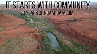 IT STARTS WITH COMMUNITY: 20 YEARS OF NGAARDA MEDIA