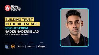 Building Trust in the Digital Age: Insights from Nader Nadernejad, CEO of Nadernejad Media Inc.