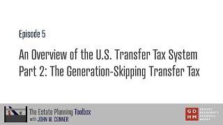 Episode 5: Overview of the U.S. Transfer Tax System: The Generation-Skipping Transfer Tax