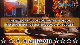 *NEW* 2024 FALL DECOR | AUTUMN DECOR STYLING IDEAS |DESIGNER LOOK ON A BUDGET