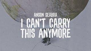 Anson Seabra - I Can't Carry This Anymore (Official Lyric Video)