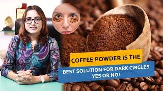 Coffee Powder Is The Best Solution For Dark Circles - Yes or No! | Dr. Deepika Lunawat