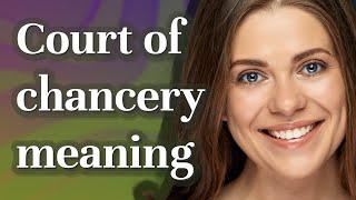 Court of chancery | meaning of Court of chancery