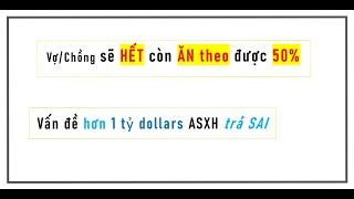 Vợ/Chồng sẽ HẾT còn ăn theo 50%;  ASXH trả SAI hơn 1 tỷ dollars (Ai CẦN lưu ý?)