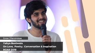 Yahya Bootwala On Love, Poetry, Conversation & Inspiration  | ROAR 2019 | Grow | Feministaa