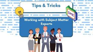 Tips for Working with SME (Subject Matter Experts) | Instructional Design Tips