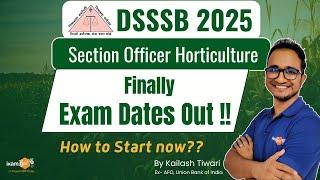 DSSSB 2024-25 | Section Officer Horticulture Exam Dates Out !! How to start now??