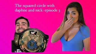 the squared circle with daphne and nick: episode 3