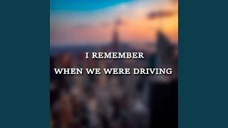 I Remember When We Were Driving