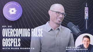 Overcoming False Gospels with Russell Roberts