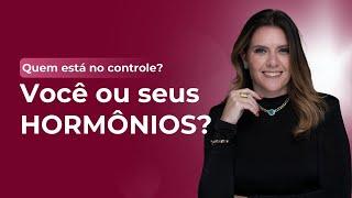 Quem está no controle? Você ou seus Hormônios? - Patrícia Davidson