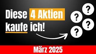 Diese 4 Aktien kaufe ich JETZT! (März 2025)