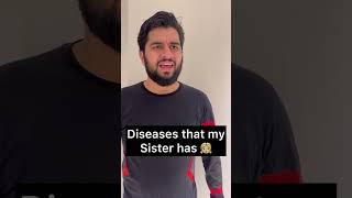 Diseases that my Sister has 