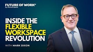 Inside The Flexible Workspace Revolution With Mark Dixon