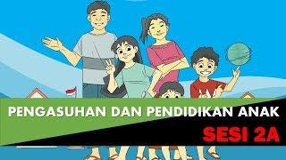 Pengasuhan dan Pendidikan Anak   Sesi 2A