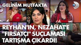 Reyhan'ın, Nezahat'e söylediği "Fırsatçı" suçlaması tartışma çıkardı! Gelinim Mutfakta 211. Bölüm