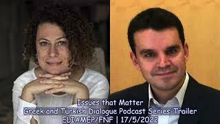 Issues that Matter-Greek-Turkish Dialogue Podcast Series Trailer (Athens: ELIAMEP & FNF: 17/5/2022)