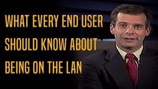 What Every End User Should Know About Being On The LAN