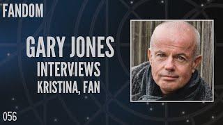 056: Gary Jones Interviews Kristina, Fan (Fandom)