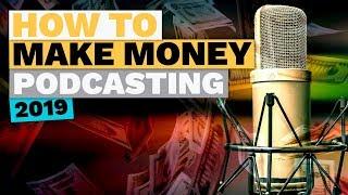 How to Make Money Podcasting in 2019 (Podcast Monetization Tutorial)