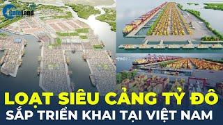 Việt Nam sắp triển khai loạt dự án SIÊU CẢNG tỷ đô, đón tàu container lớn nhất thế giới | CafeLand