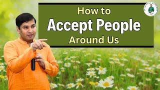 How to Accept People Around Us - by Master Pradeep Vijay